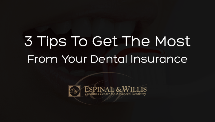 3 Tips To Get The Most From Your Dental Insurance